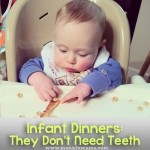 Infant Dinners: They Don’t Need Teeth
