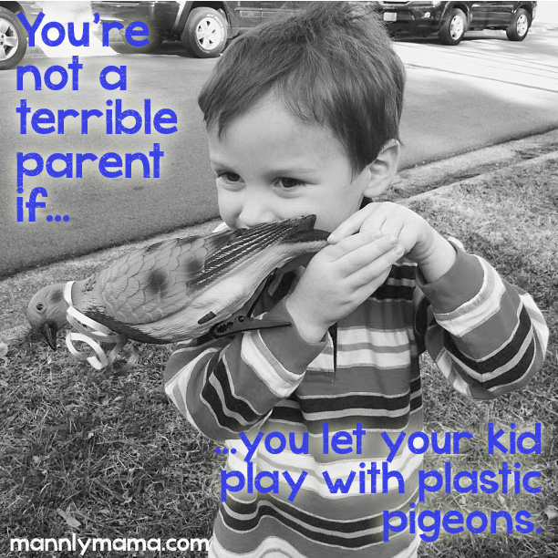 You're not a terrible parent if you let your kid play with plastic pigeons.