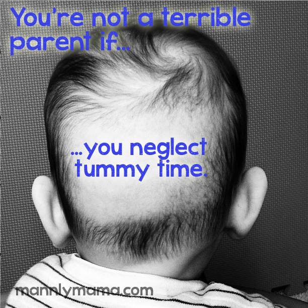 You're not a terrible parent if you neglect tummy time.