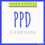 PPD & The Working Mom